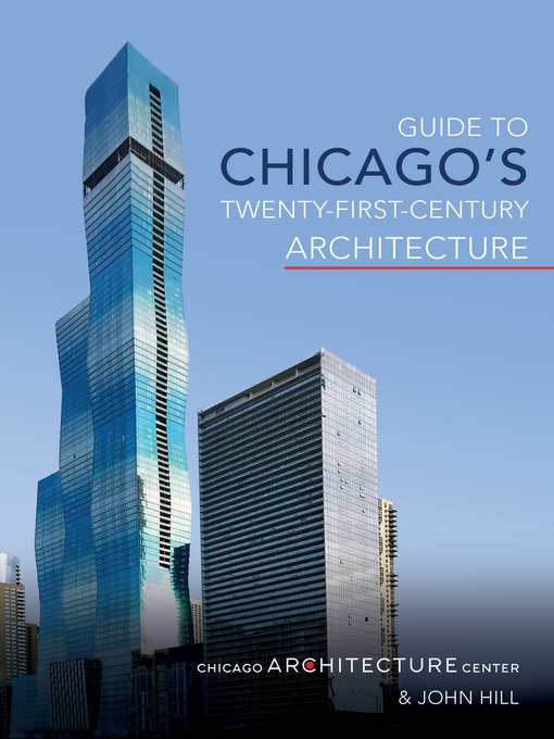 Title details for Guide to Chicago's Twenty-First-Century Architecture by Chicago Architecture Center - Available